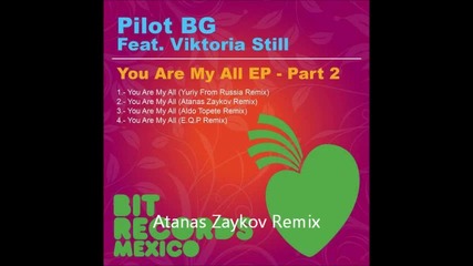 Pilot Bg feat. Viktoria still - You Are My All ( Atanas Zaykov Remix ) Previuw