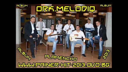 1 Ork Melodiq - Kelela i Bori 2013 Album Dj Plamencho ( Www.painer-hit-2013.ovo.bg )