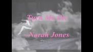 Turn Me On ~ Norah Jones