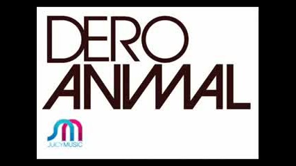 Dero - Animal house [juicy music]