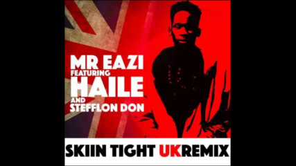 *2017* Mr Eazi ft. Haile & Stefflon Don - Skin Tight ( Uk remix )