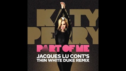 Katy Perry - "part of Me (jacques Lu Cont's Thin White Duke Remix)"