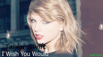 07. Превод!!! Taylor Swift - I Wish You Would
