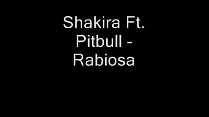 Shakira Ft. Pitbull - Rabiosa