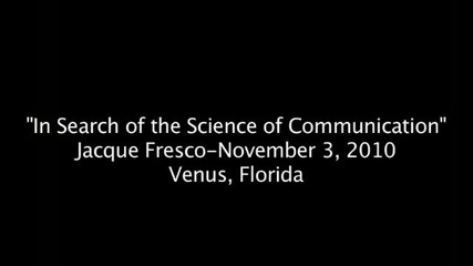 Jacque Fresco on Communication - Full Lecture