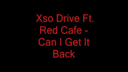 Xso Drive Ft. Red Cafe - Can I Get It Back