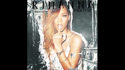 *2013* Rihanna - Pour it up ( Dj R Wan remix )