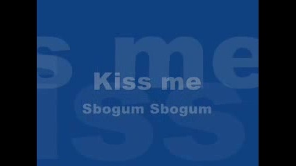 Kiss Me - Sbogum Sbogum