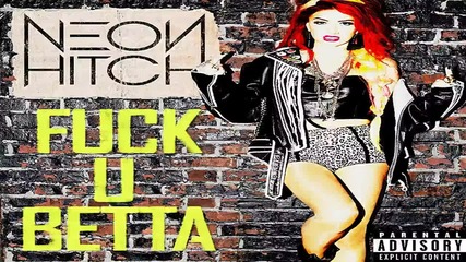 Neon Hitch - Fuck U Betta Single 2012