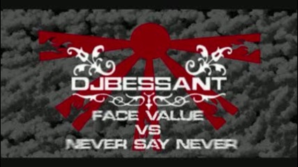 Face Value Vs. Never Say Never [ Dj Bessant Mashup ]