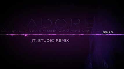 Jasmine Thompson - Adore (JTI STUDIO REMIX)