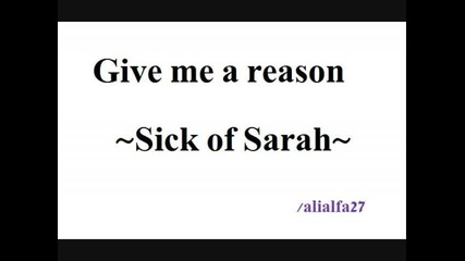 Sick of Sarah - Give me a reason