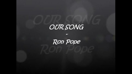 Ron Pope - Our Song # Lyrics #