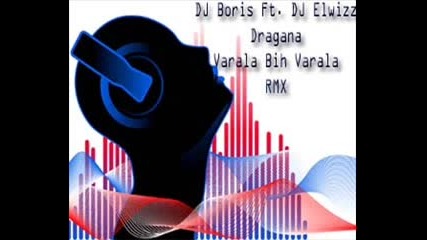 DJ Boris ft. Elwizz - Dragana Mirkovic - Varala Bih Varala