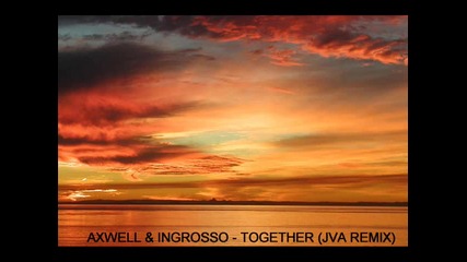 Axwell & Sebastian Ingrosso - Together (jva Remix) 