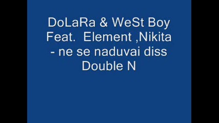 Dolara & west Boy feat. element nikita - nese naduvai diss double N