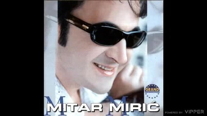 Mitar Miric - Zbogom mrvice moja - (audio 2002)
