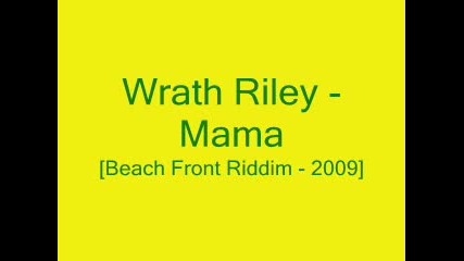 Wrath Riley - Mama - [beach Front Riddim - 2009]