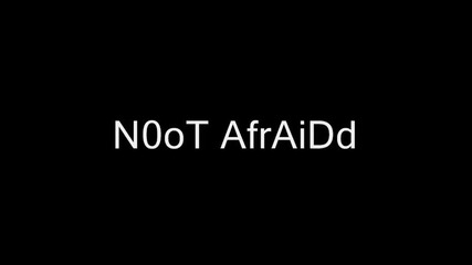 No0tt Afraidd