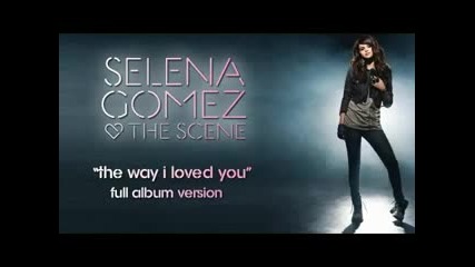Selena Gomez & The Scene Kiss & Tell - The Way I Loved You