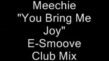Meechie - You Bring Me Joy [e-smoove Club Mix]