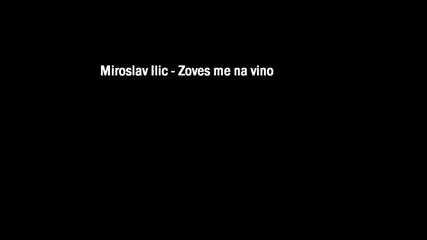Miroslav ilic - Zoves me na vino