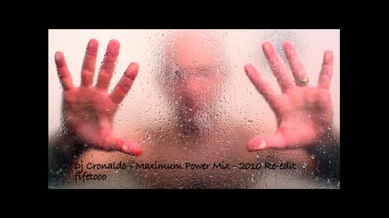 Dj Cronaldo - Maximum Power Mix 2010 Re - Edit 