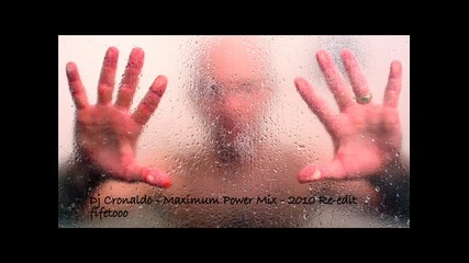 Dj Cronaldo - Maximum Power Mix 2010 Re - Edit