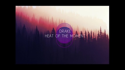 Drake - Heat of the moment