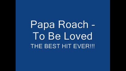 Papa Roach - To Be Loved