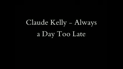 Claude Kelly - - Always A Day Too Late [bg Subs]