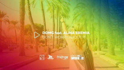 Domg feat Alina Eremia - Don't Worry About It