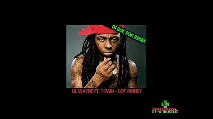Lil Wayne - Got Money (dj Doc Rok Remix) (ft. T - Pain) *hq* 