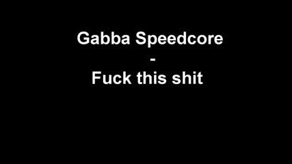 Gabba Speedcore - Fuck This 