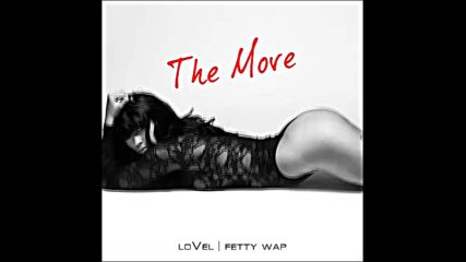 *2016* Lovel ft. Fetty Wap - The Move