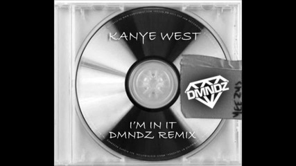 Kanye West - I'm In It (dmndz Remix)