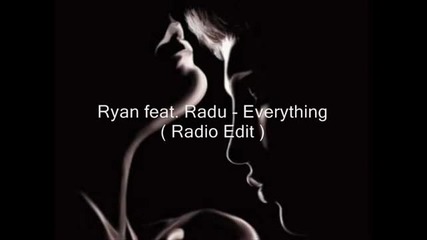 Ryan feat. Radu - Everything ( Radio Edit )