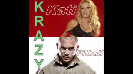 Kati & Pitbull feat Lil Jon - Krazy Mix (by Pepi89) 