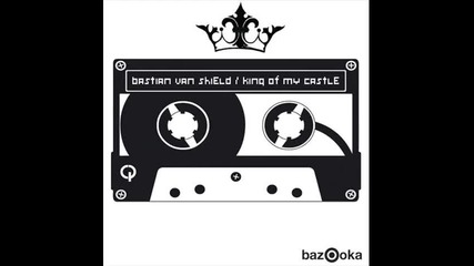 Bastian Van Shield - King Of My Castle (original Mix)