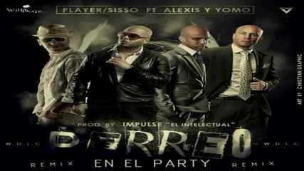 Регетон 2014!!! Perreo En El Party (remix) - Player Sisso Ft. Alexis Y Yomo - Reggaeton 2014