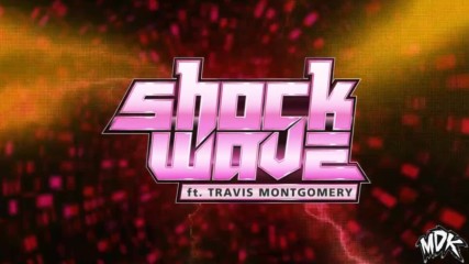 Mdk ft. Travis Montgomery - Shockwave