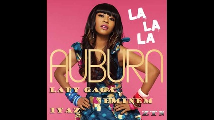 Auburn - La La La feat. Lady Gaga, Eminem and Iyaz 