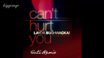 Layo And Bushwacka! - Can't Hurt You ( Guti Remix ) [high quality]