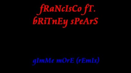 Britney Spears - Gimme More (Francisco Remix)