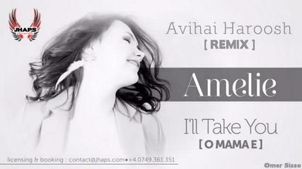 (2012) Amelie - I'll Take You (o Mama E) Avihai Haroosh Official Remix