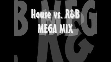 House vs. R&b Mega Mix Must Listen To This Bangaaaaaaaaaaaaa