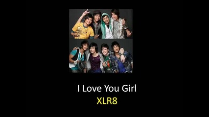 ❤♡ ✰ Xlr8 ✰ - I Love You Girl ♡❤ [ Eng Lyrics ]