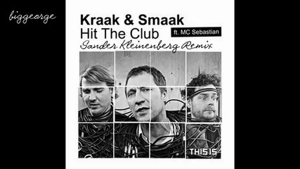 Kraak And Smaak ft. Mc Sebastian - Hit The Club ( Sander Kleinenberg Remix ) [high quality]