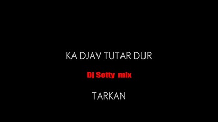 Tarkan Romano - Ka djav tutar dur