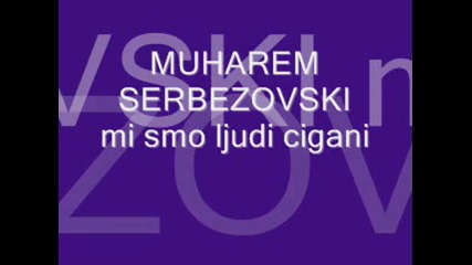 Muharem Serbezovski - Mi Smo Ljudi Cigani